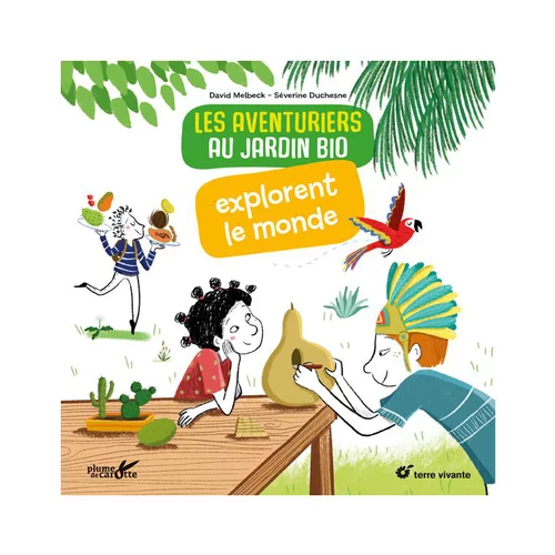 Livre " Les aventuriers au jardin bio explorent le monde " aux Éditions Terre vivante