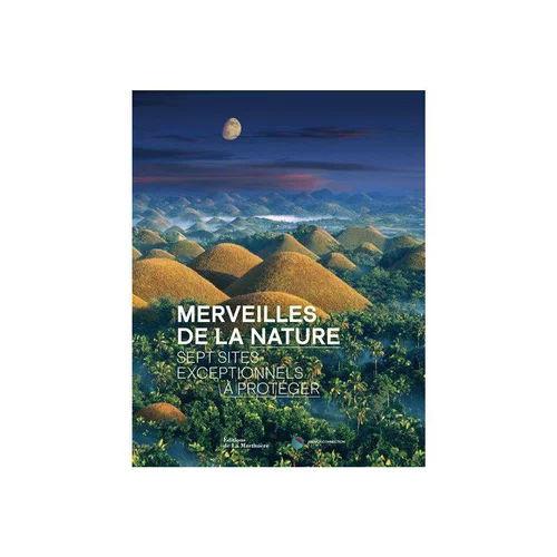 Le livre " Merveilles de la nature. Sept sites exceptionnels à préserve " aux Éditions La martiniere