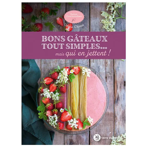 Le livre " Bons gâteaux tout simples... Mais qui en jettent ! " aux Éditions Terre vivante
