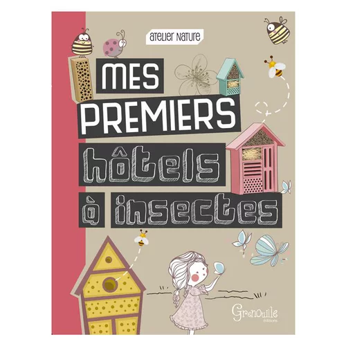 Mes premiers hôtels à insectes. Editions Grenouille