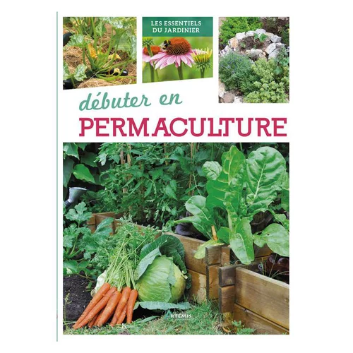 Débuter en permaculture. Editions Artemis